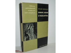 Daniel Adam z Veleslavína : studie s ukázkami z díla Veleslavínova