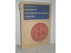 Založení university Karlovy v Praze : k jejímu znovuotevření v revolučním jaru l. p. 1945