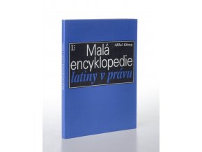 Malá encyklopedie latiny v právu : slova, slovní obraty a úsloví z latiny pro právníky