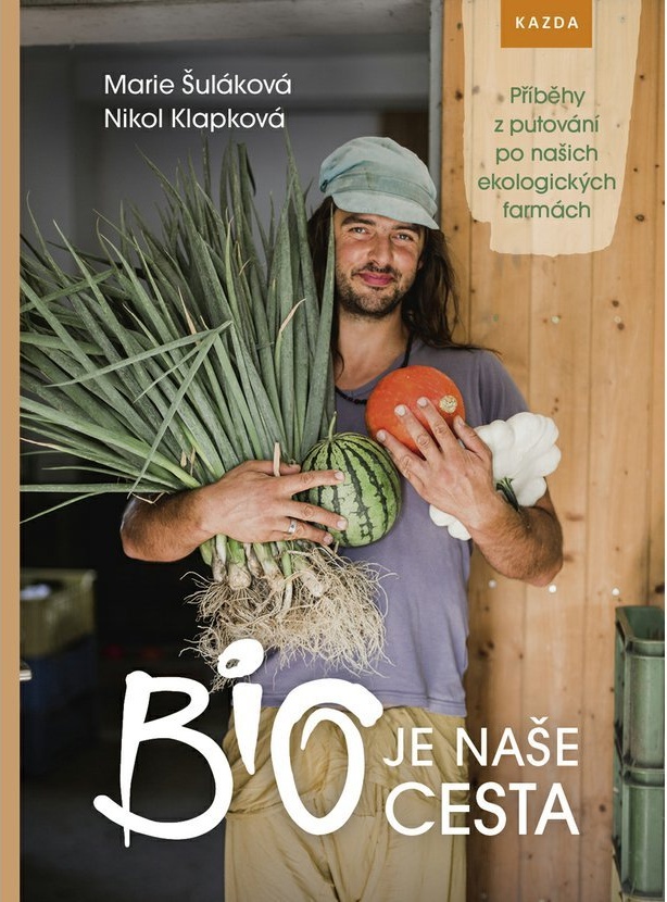 Nakladatelství Kazda BIO je naše cesta. Příběhy z putování po našich ekologických farmách - Marie Šuláková Obrázek