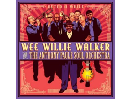 WEE WILLIE WALKER AND THE ANTHONY PAULE SOUL ORCHESTRA - After A While (CD)