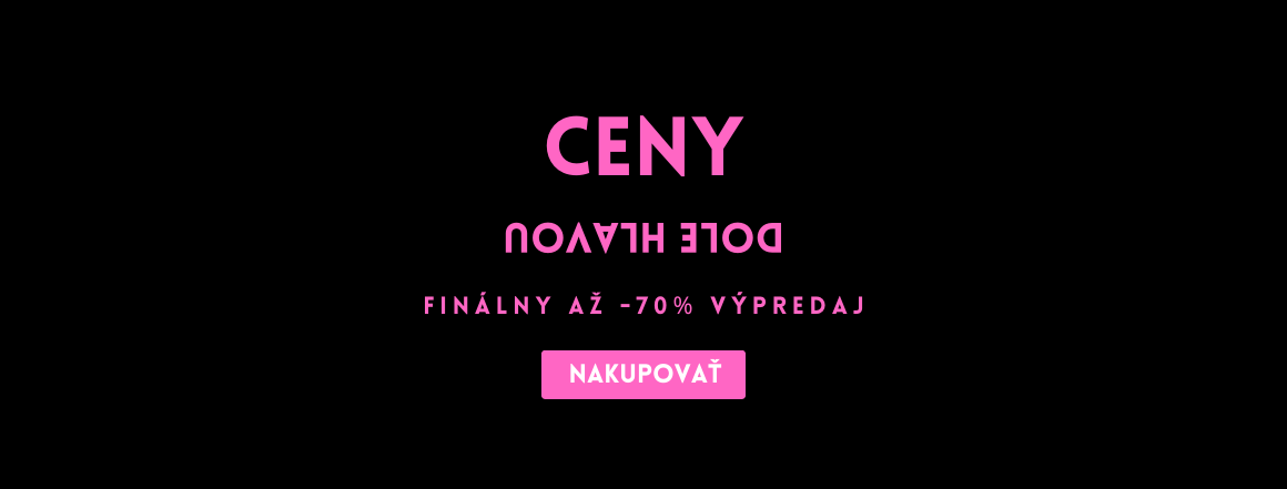 CENY DOLE HLAVOU -  finálny výpredaj až -70%
