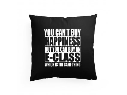 polštář Nemůžeš si koupit štěstí, ale můžeš si koupit E Class což je to samé