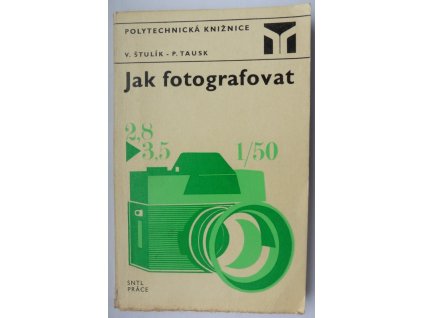 Jak fotografovat - V. Štulík, P. Tausk