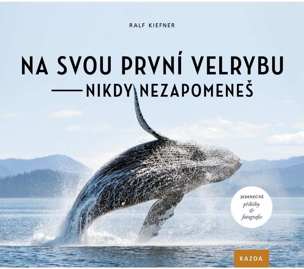 Ralf Kiefner Na svou první velrybu nikdy nezapomeneš Provedení: Tištěná kniha