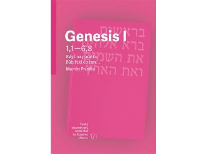 Genesis I (Gn 1,1 - 6,8)  Když na počátku Bůh řekl do tmy... (Svazek 1/I)