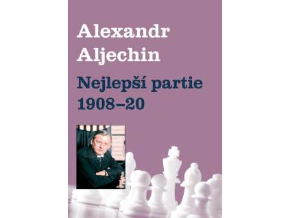Alexander Alechin - Nejlepší partie 1908-1920