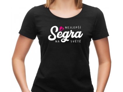 Dámské tričko pro sestru s potiskem Nejlepší Ségra na světě černé 2
